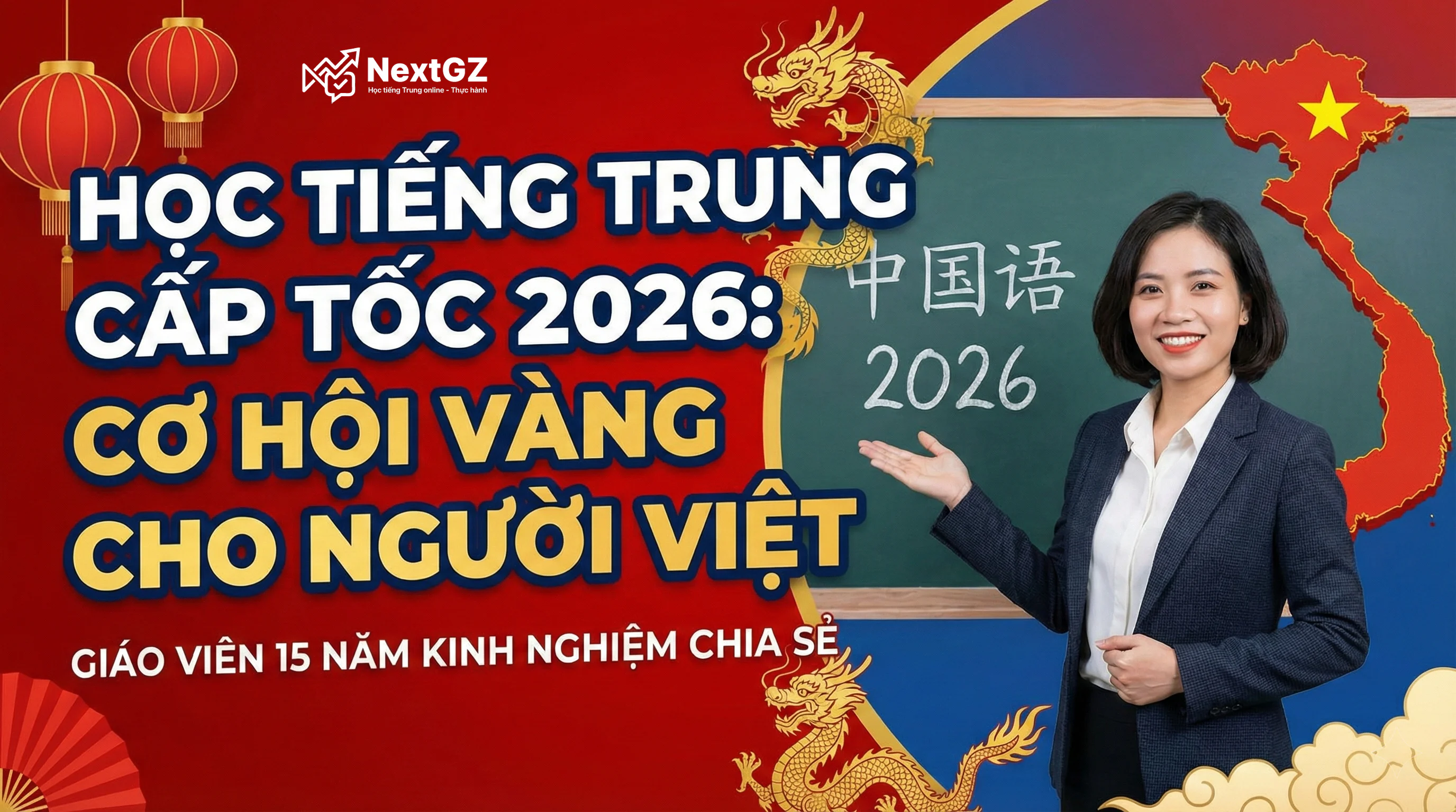Học Tiếng Trung Cấp Tốc 2026: Cơ Hội Vàng Cho Người Việt - Giáo Viên 15 Năm Kinh Nghiệm Chia Sẻ